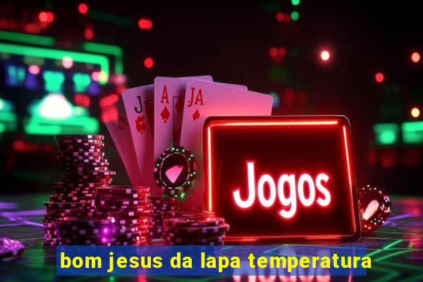 bom jesus da lapa temperatura